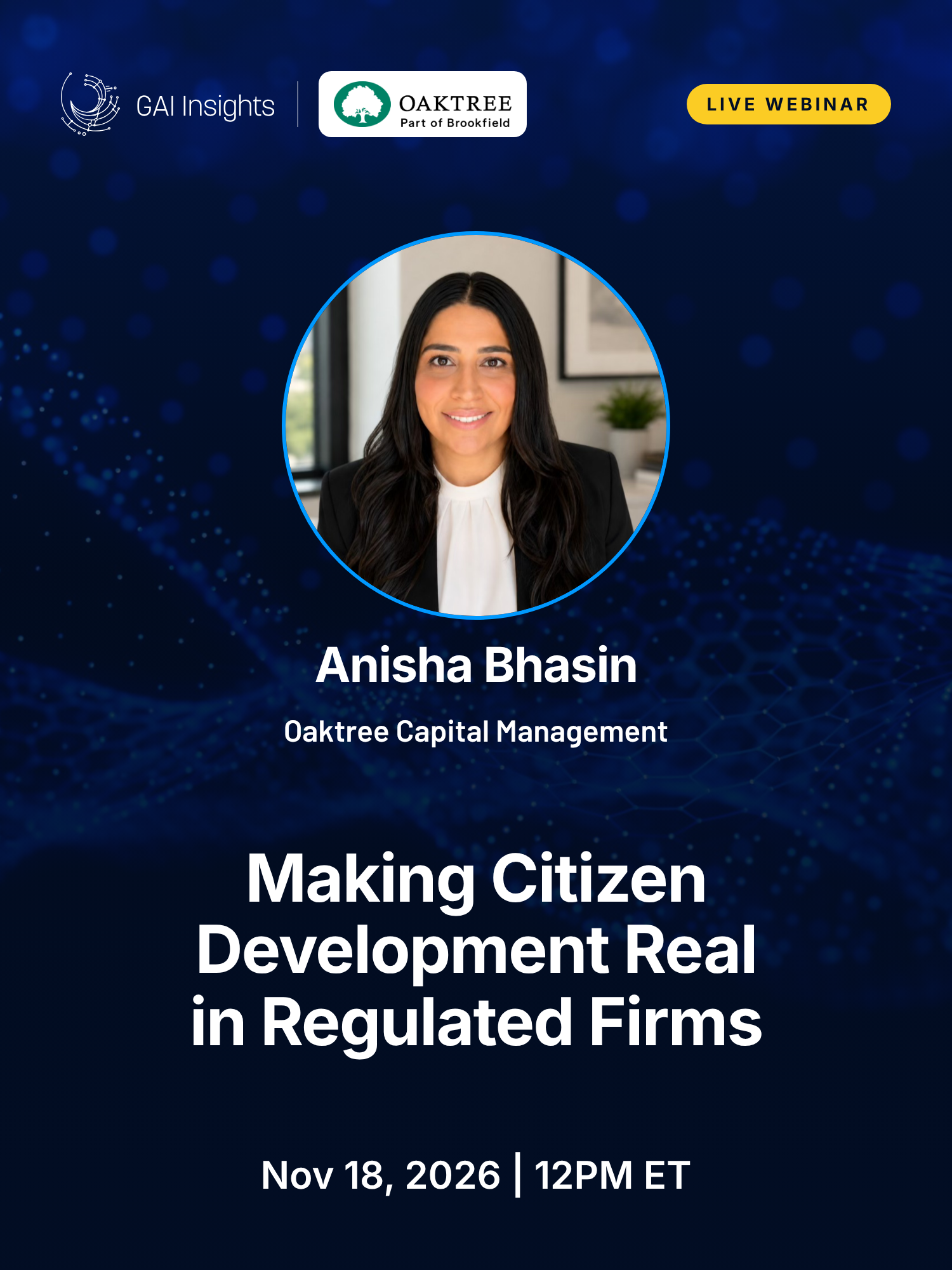 Live webinar: Making Citizen Development Real in Regulated Firms. Wednesday, November 18, 2026, 12:00 PM ET. Speaker: Anisha Bhasin, Oaktree Capital Management