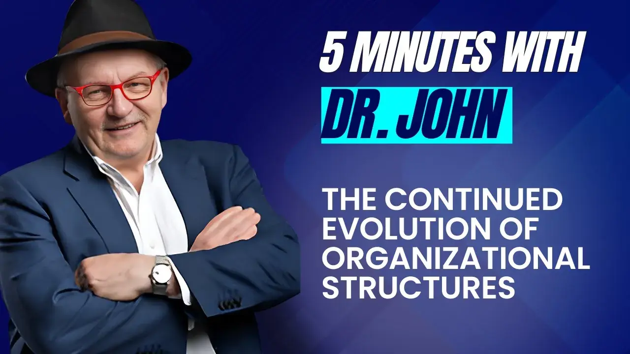 5 Minutes with Dr. John: The Continued Evolution of Organizational Structures | M-form to A-form